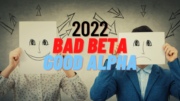 2022: Bad Beta, Good Alpha