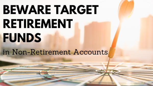 Beware Target Retirement Funds in Non-Retirement Accounts