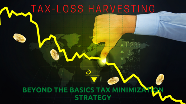 Tax-Loss Harvesting: Beyond the Basics Tax Minimization Strategy